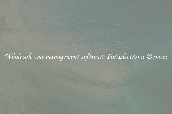 Wholesale cms management software For Electronic Devices