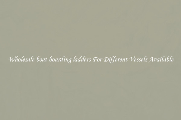 Wholesale boat boarding ladders For Different Vessels Available