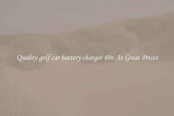Quality golf car battery charger 48v At Great Prices