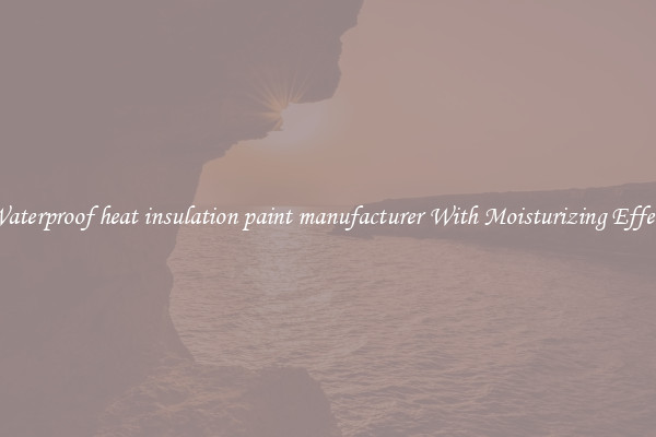 Waterproof heat insulation paint manufacturer With Moisturizing Effect