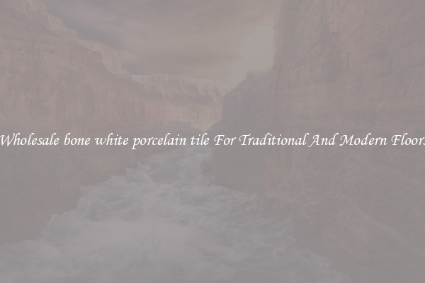 Wholesale bone white porcelain tile For Traditional And Modern Floors