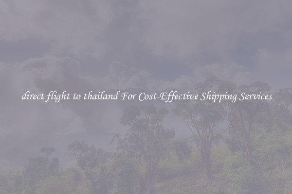 direct flight to thailand For Cost-Effective Shipping Services