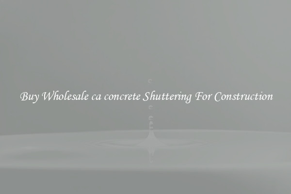 Buy Wholesale ca concrete Shuttering For Construction