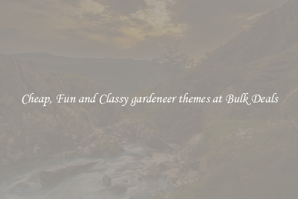 Cheap, Fun and Classy gardeneer themes at Bulk Deals