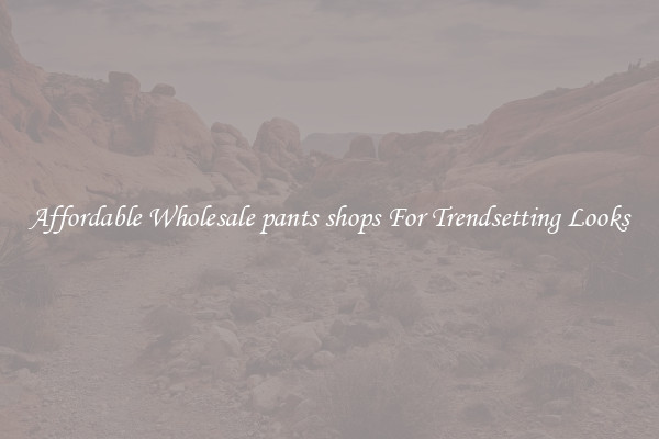 Affordable Wholesale pants shops For Trendsetting Looks