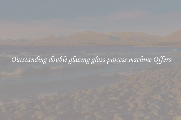 Outstanding double glazing glass process machine Offers