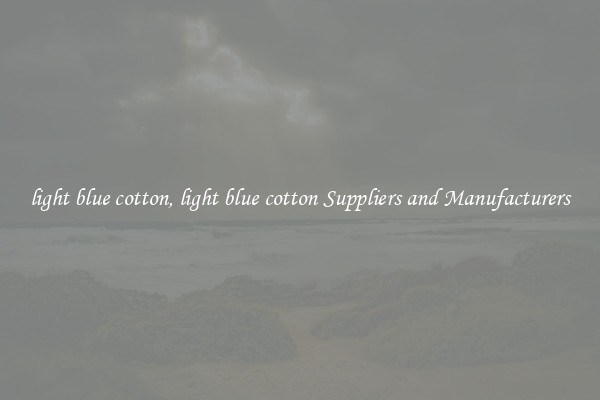 light blue cotton, light blue cotton Suppliers and Manufacturers
