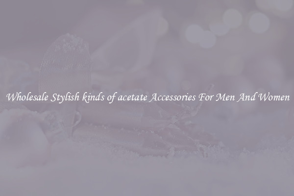 Wholesale Stylish kinds of acetate Accessories For Men And Women