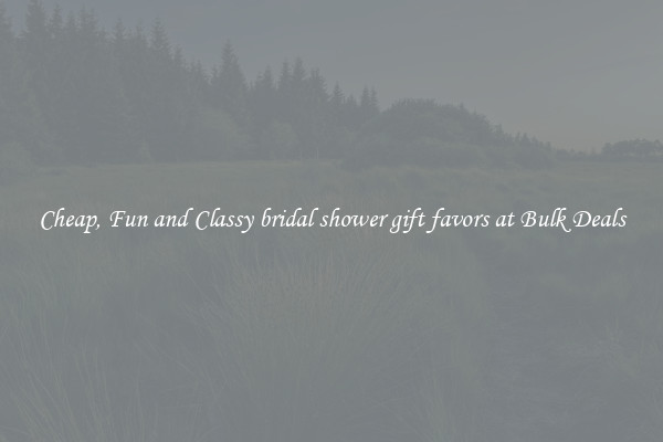 Cheap, Fun and Classy bridal shower gift favors at Bulk Deals