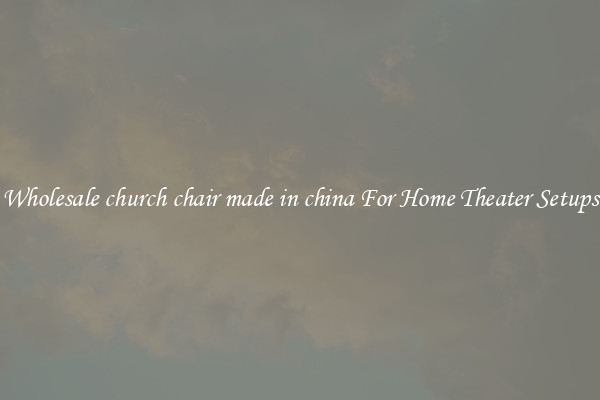 Wholesale church chair made in china For Home Theater Setups