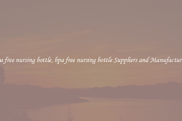 bpa free nursing bottle, bpa free nursing bottle Suppliers and Manufacturers