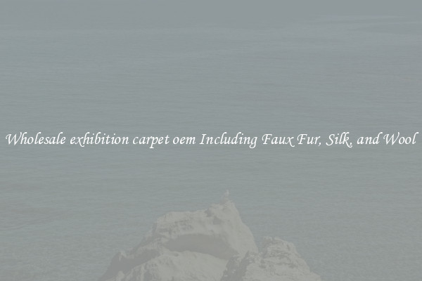 Wholesale exhibition carpet oem Including Faux Fur, Silk, and Wool 