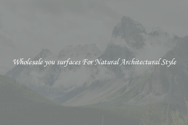 Wholesale you surfaces For Natural Architectural Style