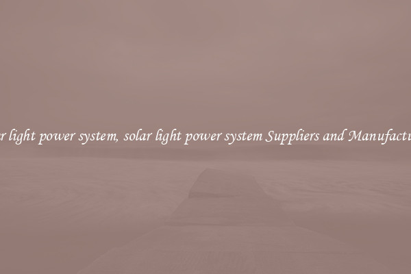 solar light power system, solar light power system Suppliers and Manufacturers