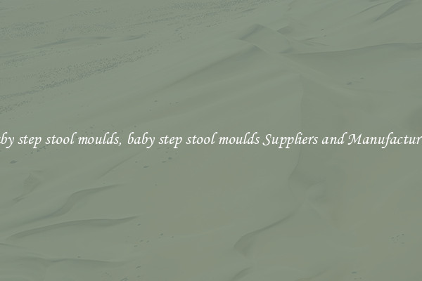 baby step stool moulds, baby step stool moulds Suppliers and Manufacturers