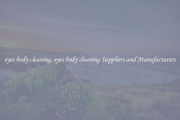 eyes body cleaning, eyes body cleaning Suppliers and Manufacturers