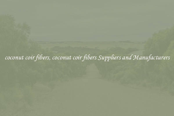 coconut coir fibers, coconut coir fibers Suppliers and Manufacturers