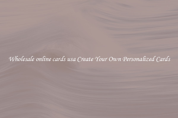 Wholesale online cards usa Create Your Own Personalized Cards