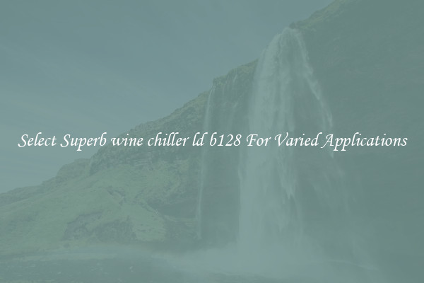 Select Superb wine chiller ld b128 For Varied Applications