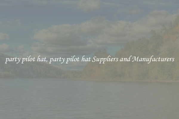 party pilot hat, party pilot hat Suppliers and Manufacturers