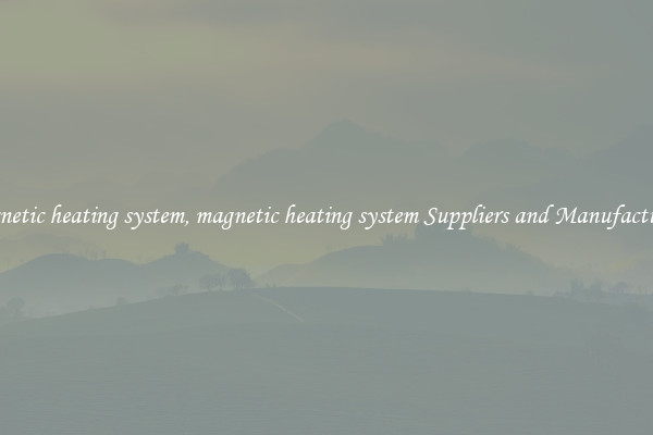 magnetic heating system, magnetic heating system Suppliers and Manufacturers