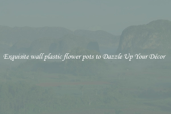 Exquisite wall plastic flower pots to Dazzle Up Your Décor  
