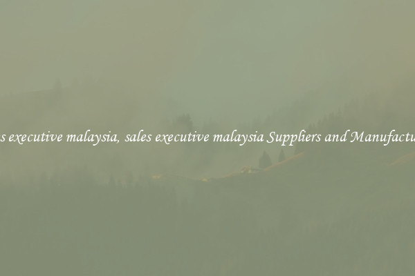 sales executive malaysia, sales executive malaysia Suppliers and Manufacturers