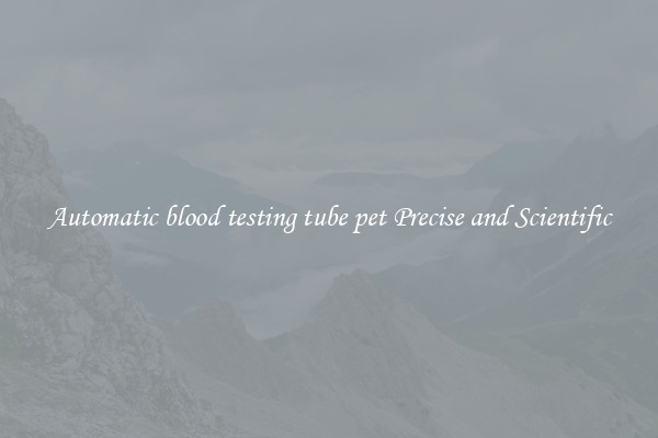 Automatic blood testing tube pet Precise and Scientific