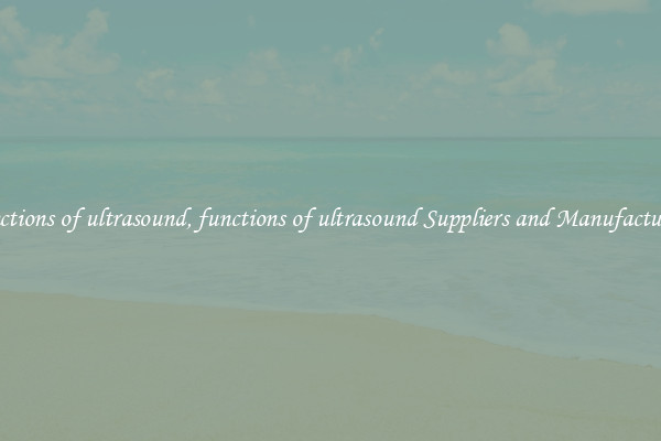 functions of ultrasound, functions of ultrasound Suppliers and Manufacturers