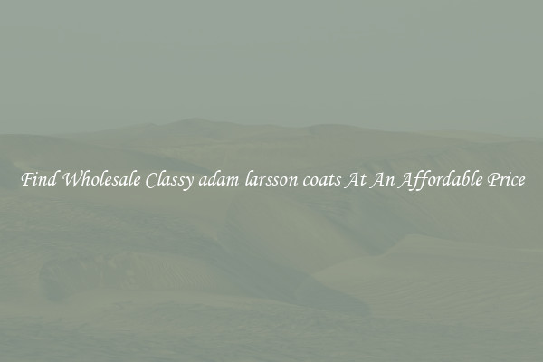 Find Wholesale Classy adam larsson coats At An Affordable Price