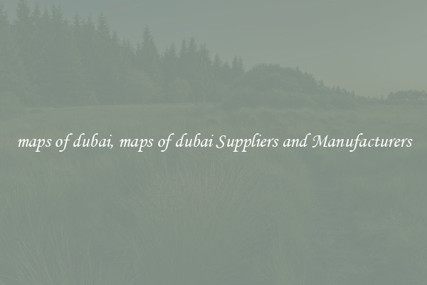 maps of dubai, maps of dubai Suppliers and Manufacturers
