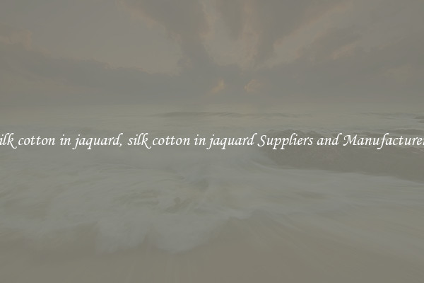 silk cotton in jaquard, silk cotton in jaquard Suppliers and Manufacturers