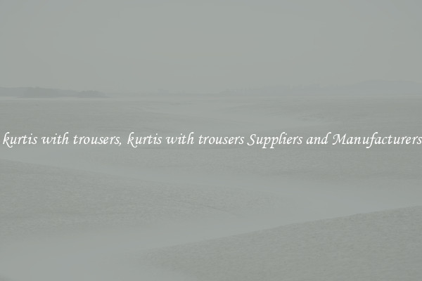 kurtis with trousers, kurtis with trousers Suppliers and Manufacturers