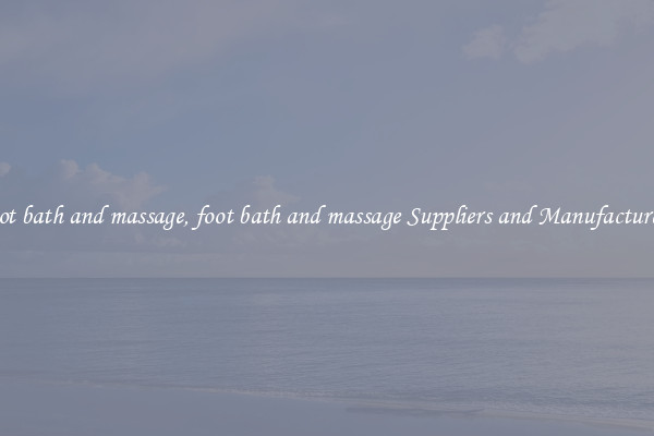 foot bath and massage, foot bath and massage Suppliers and Manufacturers