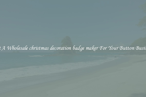Get A Wholesale christmas decoration badge maker For Your Button Business