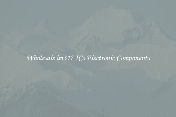 Wholesale lm317 ICs Electronic Components