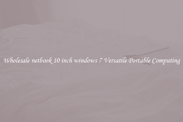 Wholesale netbook 10 inch windows 7 Versatile Portable Computing