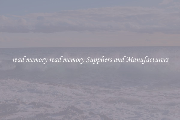 read memory read memory Suppliers and Manufacturers