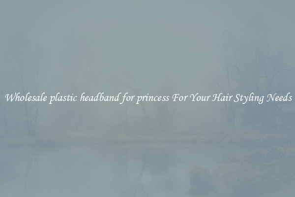 Wholesale plastic headband for princess For Your Hair Styling Needs