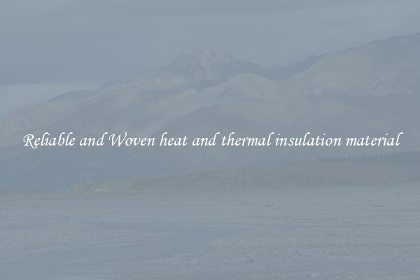 Reliable and Woven heat and thermal insulation material