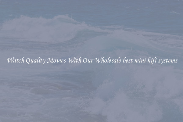 Watch Quality Movies With Our Wholesale best mini hifi systems
