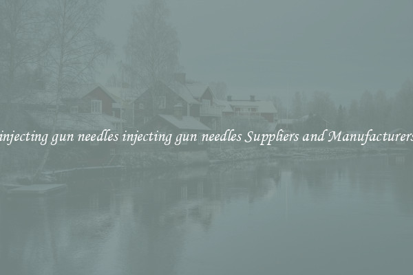 injecting gun needles injecting gun needles Suppliers and Manufacturers