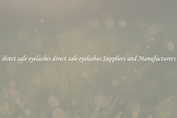direct sale eyelashes direct sale eyelashes Suppliers and Manufacturers