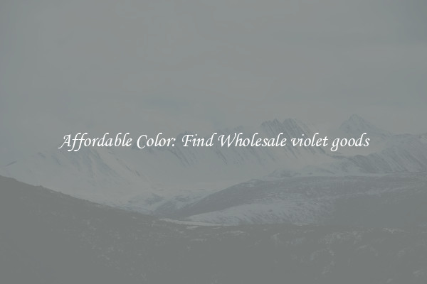 Affordable Color: Find Wholesale violet goods