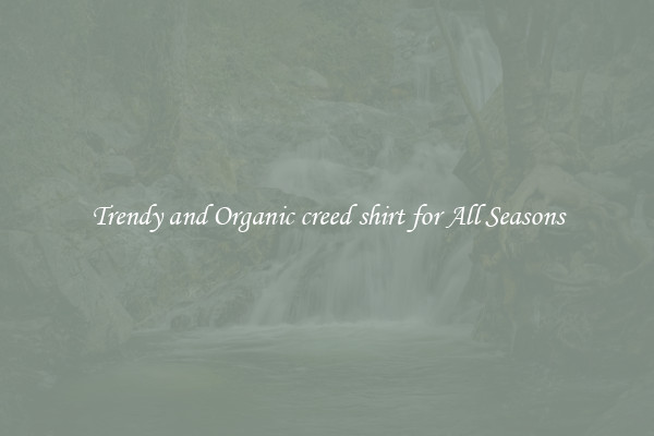 Trendy and Organic creed shirt for All Seasons