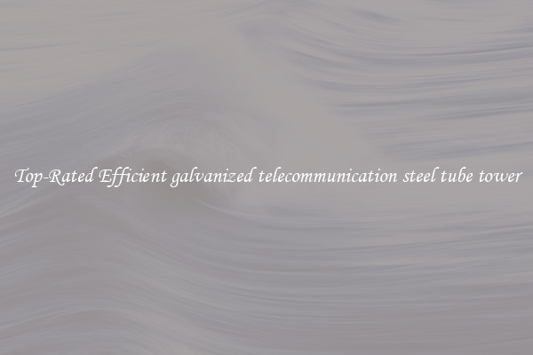 Top-Rated Efficient galvanized telecommunication steel tube tower