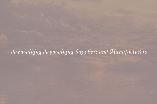 day walking day walking Suppliers and Manufacturers
