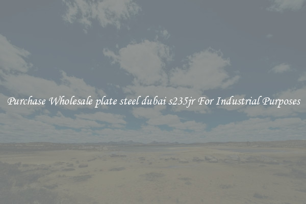 Purchase Wholesale plate steel dubai s235jr For Industrial Purposes