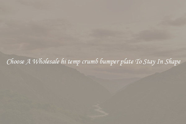 Choose A Wholesale hi temp crumb bumper plate To Stay In Shape