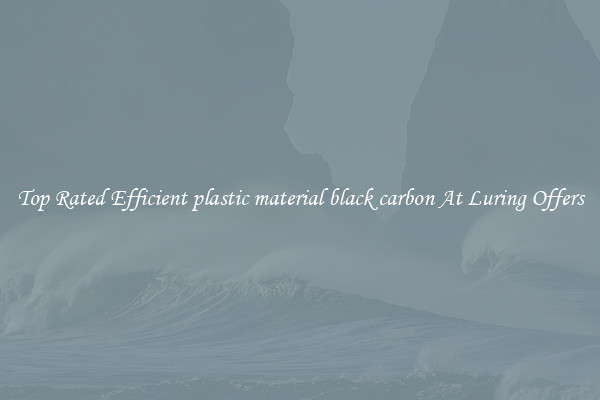 Top Rated Efficient plastic material black carbon At Luring Offers